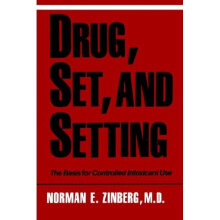 Drug, Set, and Setting: The Basis for Controlled Intoxicant Use