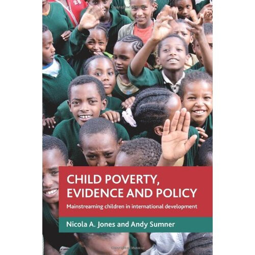 Child Poverty, Evidence and Policy: Mainstreaming Children in International Development