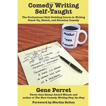 Comedy Writing Self-Taught: The Professional Skill-Building Course in Writing Stand-Up, Sketch & Situation Comedy