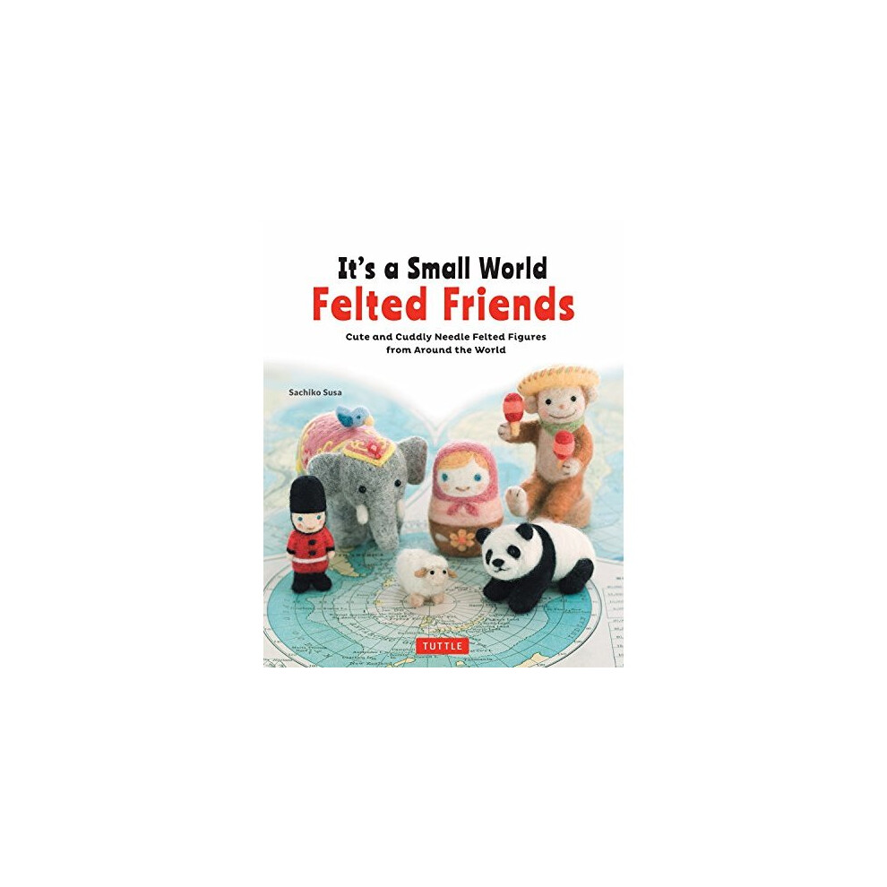 It's a Small World Felted Friends: Cute and Cuddly Needle Felted Figures from... - Image 9