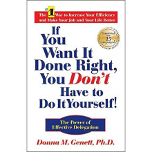 If You Want It Done Right, You Don't Have to Do It Yourself!: The Power of Effective Delegation
