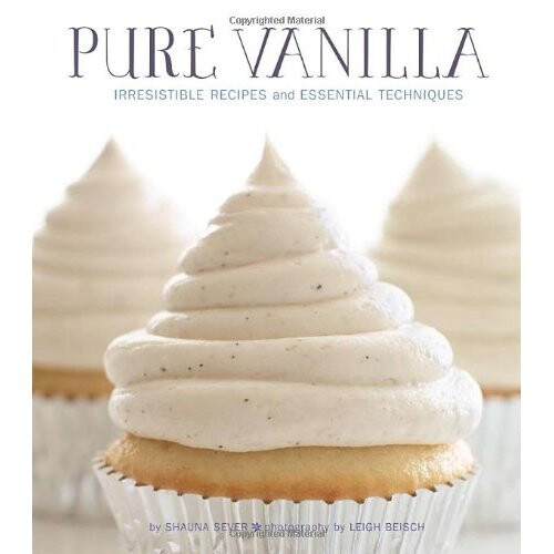 Pure Vanilla: Irresistible Recipes and Essential Techniques