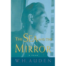 The Sea and the Mirror: A Commentary on Shakespeare's The Tempest (W.H. Auden: Critical Editions)