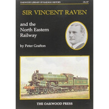 Sir Vincent Raven and the North Eastern Railway (Oakwood Library of Railway History)