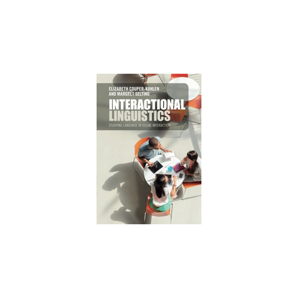 Interactional Linguistics: Studying Language in Social Interaction