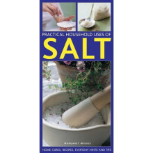 Practical Household Uses of Salt: Home Cures, Recipes, Everyday Hints and Tips