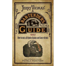 Jerry Thomas' Bartenders Guide: How to Mix All Kinds of Plain and Fancy Drinks
