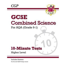 New Grade 9-1 GCSE Combined Science: AQA 10-Minute Tests (with answers) - Higher (CGP GCSE Combined Science 9-1 Revision)
