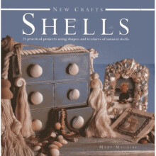 New Crafts: Shells: 25 Practical Projects Using Shapes and Textures of Natural Shells