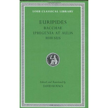 Bacchae, Iphigenia at Aulis, Rhesus (Loeb Classical Library): WITH Iphigenia at Aulis AND Rhesus