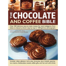 The Chocolate and Coffee Bible: Over 300 Delicious, Easy-to-Make Recipes for Total Indulgence, from Bakes to Desserts, Shown Step by Step in 1300 ...