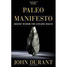 Paleo Manifesto: Ancient Wisdom for Lifelong Health