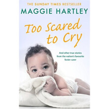 Too Scared To Cry: And other true stories from the nation's favourite foster carer