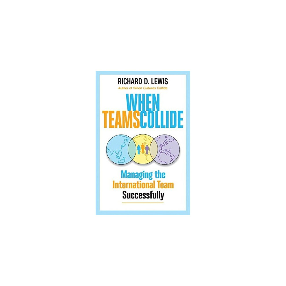 When Teams Collide : Managing The International Team Successfully Richard Lewis - Image 6