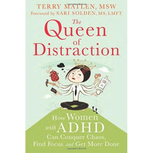 Queen of Distraction: How Women with ADHD Can Conquer Chaos, Find Focus, and Get It All Done