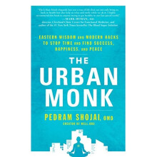The Urban Monk: Eastern Wisdom and Modern Hacks to Stop Time and Find Success, Happiness, and Peace