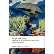 Empire Writing An Anthology of Colonial Literature 1870-1918 (Oxford World's Classics)
