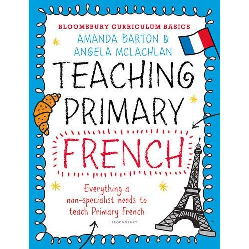 Bloomsbury Curriculum Basics: Teaching Primary French - A Practical Guide for Non-Specialists