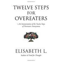 Twelve Steps For Overeaters: An Interpretation of The Twelve Steps of Overeaters Anonymous