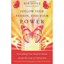 Follow Your Passion, Find Your Power: Everything You Need to Know About the Law of Attraction