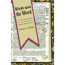 Words upon the Word: An Ethnography of Evangelical Group Bible Study (Qualitative Studies in Religion (Paperback))