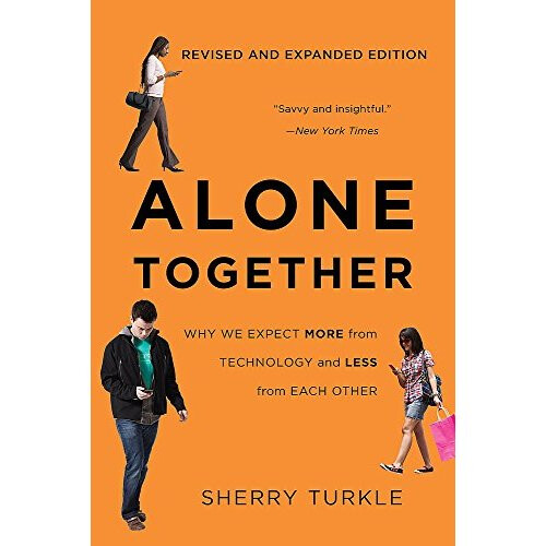 Alone Together: Why We Expect More from Technology and Less from Each Other (Third Edition)