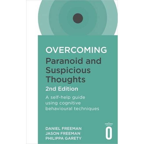 Overcoming Paranoid and Suspicious Thoughts, 2nd Edition: A self-help guide using cognitive behavioural techniques (Overcoming Books)