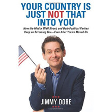 Your Country Is Just Not That Into You: How the Media, Wall Street, and Both Political Parties Keep on Screwing You - Even After You've Moved On