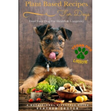 Plant Based Recipes for Dogs | Nutritional Lifestyle Guide: Feed Your Dog for Health & Longevity: Volume 1 (Vegan Dog Lifestyle)
