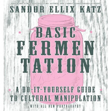 Basic Fermentation: A Do-It-Yourself Guide to Cultural Manipulation (DIY)