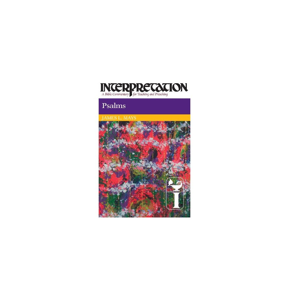 Psalms: Interpretation: A Bible Commentary for Teaching and Preaching