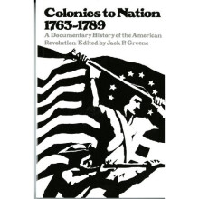 Colonies to Nation, 1763-1789: A Documentary History of the American Revolution