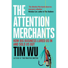 The Attention Merchants: The Epic Struggle to Get Inside Our Heads