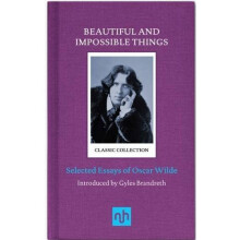 Beautiful and Impossible Things: Selected Essays of Oscar Wilde