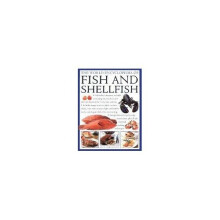 Fish & Shellfish, The World Encyclopedia of: Illustrated directory contains everything you need to know about the fruits of the rivers, lakes and ...