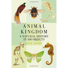 Animal Kingdom: A Natural History in 100 Objects