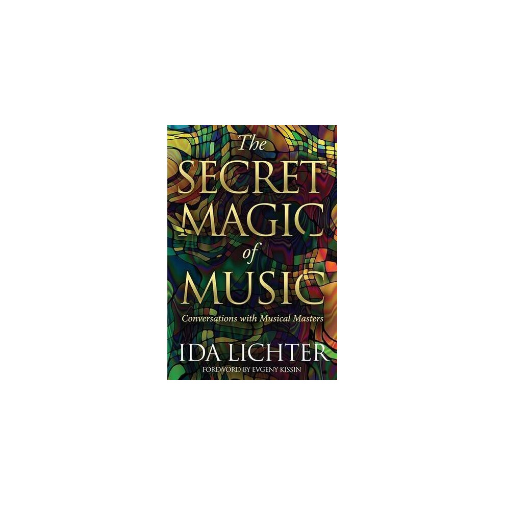 The Secret Magic of Music: Conversations with Musical Masters