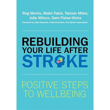 Rebuilding Your Life after Stroke: Positive Steps to Wellbeing