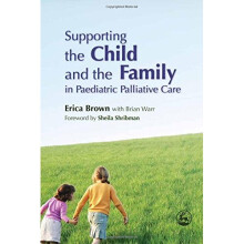 Supporting the Child and the Family in Paediatric Palliative Care