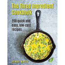 The Three Ingredient Cookbook: 200 Quick and Easy, Low-Cost Recipes