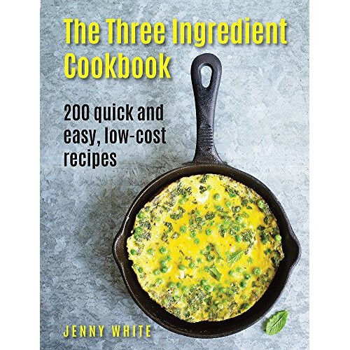 The Three Ingredient Cookbook: 200 Quick and Easy, Low-Cost Recipes