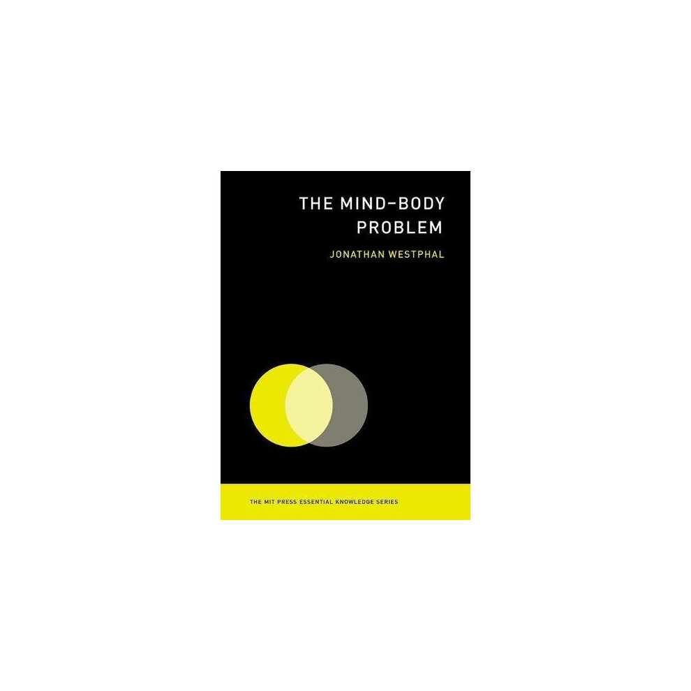 The Mind--Body Problem (The MIT Press Essential Knowledge Series)