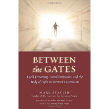 Between The Gates: Lucid Dreaming, Astral Projection, and the Body of Light in Western Esotericism