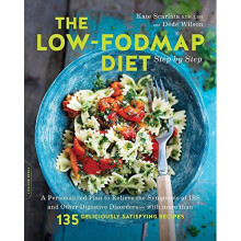 The Low-FODMAP Diet Step by Step: A Personalized Plan to Relieve the Symptoms of IBS and Other Digestive Disorders-with More Than 130 Deliciously ...