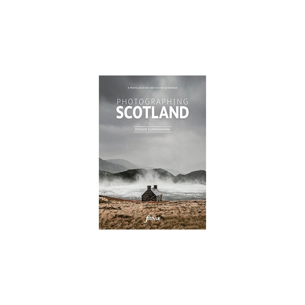 Photographing Scotland: A photo-location and visitor guidebook