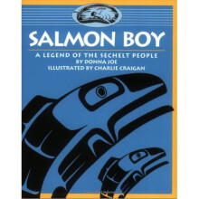 Salmon Boy: A Legend of the Sechelt People (Legends of the Sechelt Nation)