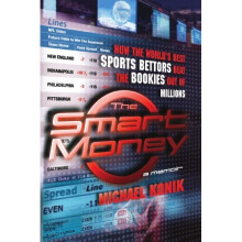 The Smart Money: How the World's Best Sports Bettors Beat the Bookies Out of Millions