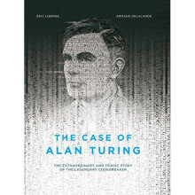 The Case of Alan Turing: The Extraordinary and Tragic Story of the Legendary Codebreaker - Book
