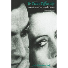 To Desire Differently: Feminism and the French Cinema (A Morningside Book)