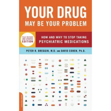 Your Drug May Be Your Problem, Revised Edition: How and Why to Stop Taking Psychiatric Medications
